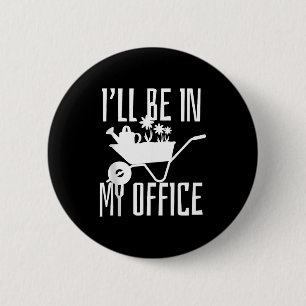 Gärtnergeschenk Ich werde in meinem Büro sein Gart Button