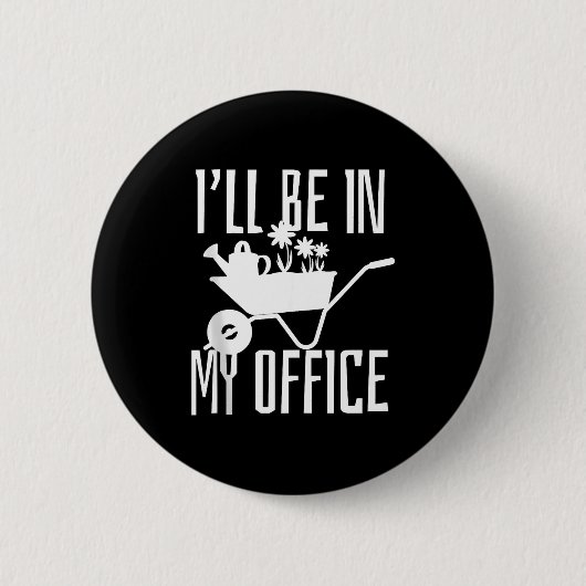 Gärtnergeschenk Ich werde in meinem Büro sein Gart Button (Vorderseite)