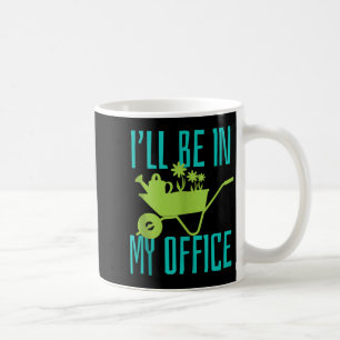Gärtnergeschenk Ich werde in meinem Büro sein Gart Kaffeetasse