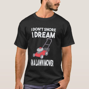 Gärtnern 4\Gärtner Ich Schnarche Nicht Ich Träume T-Shirt