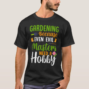Gärtnern Böse Menschen brauchen Hobby Fun Gardener T-Shirt