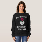 Gärtnern Schmutz preiswert Therapie Garten Garteng Sweatshirt (Vorne ganz)