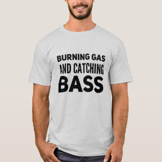 Gas brennen und Bass fangen T-Shirt