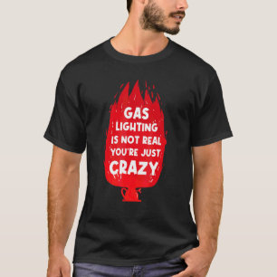 Gasbeleuchtung in nicht wahrer Form ist einfach ve T-Shirt