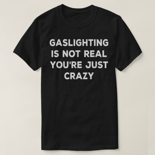 Gasbeleuchtung in nicht wahrer Form ist einfach ve T-Shirt (Design vorne)