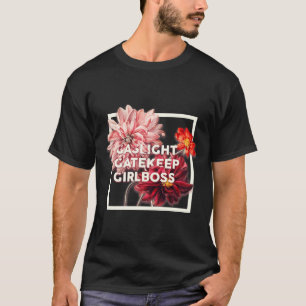 Gaslight Gatekeep Girlboss Live Liebe Laugh Poke F T-Shirt