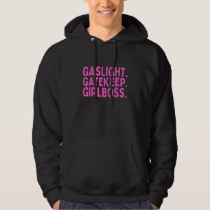 Gaslight Gatekeep Girlboss Meme 1 Hoodie