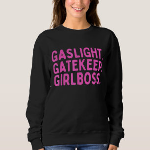 Gaslight Gatekeep Girlboss Meme 8 Sweatshirt
