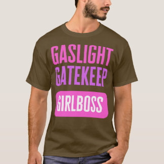 Gaslight Gatekeep Girlboss T-Shirt
