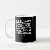 Gaslight Me All You Want I Dont Even Care Kaffeetasse (Links)