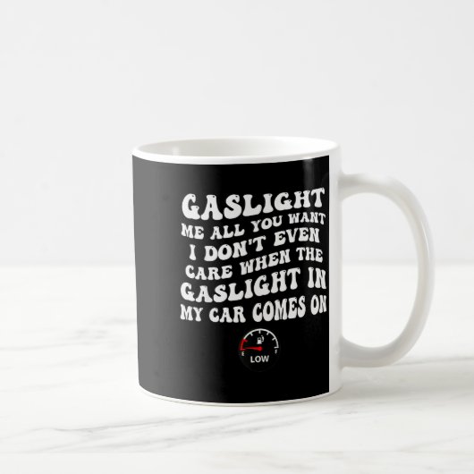 Gaslight Me All You Want I Dont Even Care Kaffeetasse (Rechts)