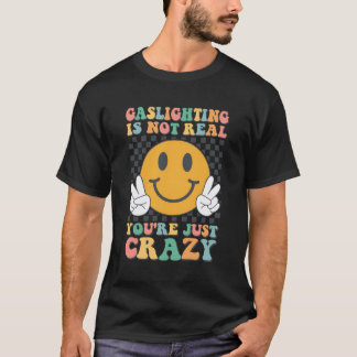 Gaslighting Gatekeep ist nicht wahr, Sie sind verr T-Shirt
