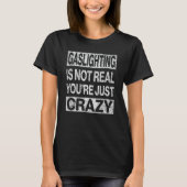 Gaslighting Is Not Real  6 T-Shirt (Vorderseite)