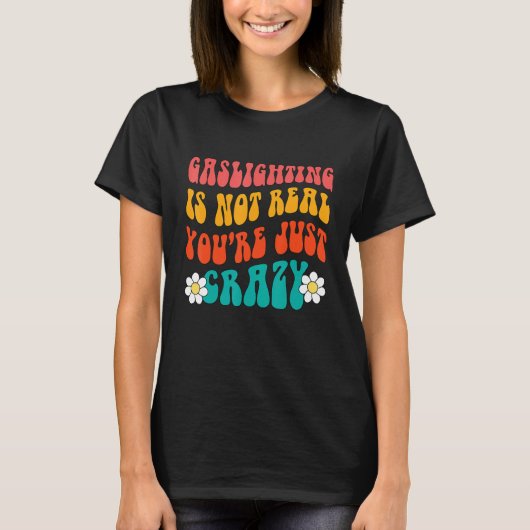 Gaslighting Is Not Real You're Just Crazy funny sa T-Shirt (Vorderseite)