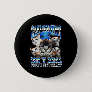 Gaslighting Isn't Real Funny Cat Meme Bootleg Button