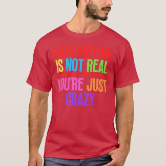 Gaslighting ist nicht real, nur verrückt 8 T-Shirt