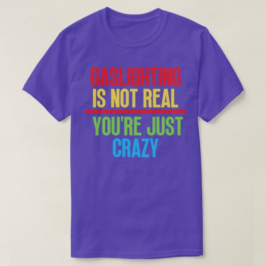Gaslighting ist nicht real, nur verrückt 9 T-Shirt (Design vorne)