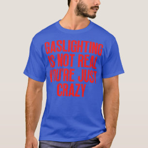 Gaslighting ist nicht wirklich, nur verrückt 2 T-Shirt