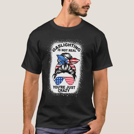 Gaslighting ist nicht wirklich, nur verrückt Messy T-Shirt (Vorderseite)