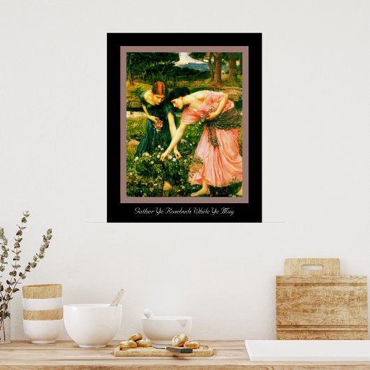 Gather Ye Rosenknospe Poster (Küche)