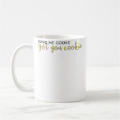 Gave Me Cookie Got You Cookie Kaffeetasse (Links)