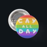 "Gay All Day" Rainbow LGBT  Prix Round Abzeichen Button<br><div class="desc">'Gay All Day' lustiges LGBTQIA  Rainbow Flag Button Abzeichen. Stolz auf unser LGBT  inklusives Angebot. Karo unseren Zazzle Store für weitere LGBTQ -Produkte.</div>
