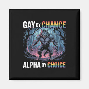 Gay by Chance Alpha by Choice Funny Alpha Wolf Mem Magnet
