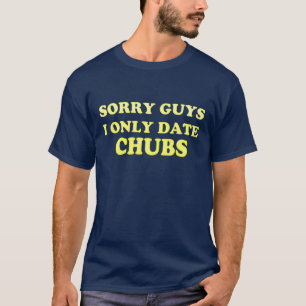 Gay Chubby Chaser ..Ich Date Nur Chubs" - T-Shirt