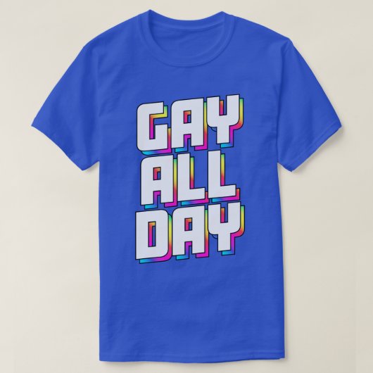 GAY DEN GANZEN TAG T-Shirt (Design vorne)