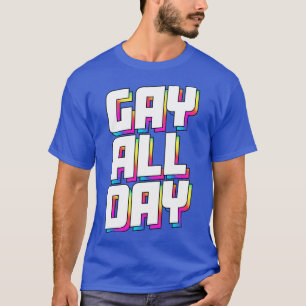 GAY DEN GANZEN TAG T-Shirt