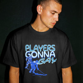 Gay Hockey Show Players Gonna Gay Play Funny  T-Shirt