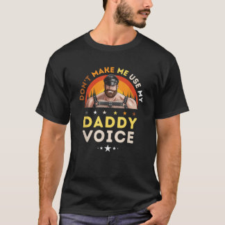 Gay Leather Daddy Bear zwingt mich nicht, meinen D T-Shirt
