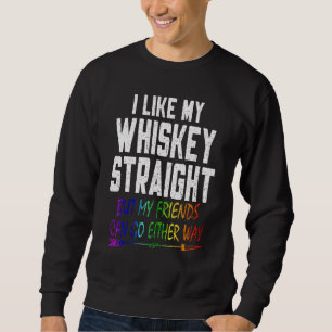 Gay Lesbian Gbt Pride I like my Whiskey Straight Sweatshirt