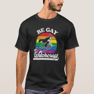 Gay Lesbian Pagan Pride Witz Be Gay Do Witchcraft T-Shirt