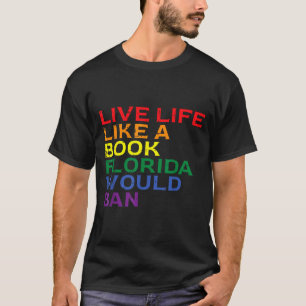 Gay Pride Live Like Buch Florida Ban LGBTQ Regenbo T-Shirt