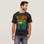 Gay Pride Month Be Careful Who You Hate It Could B T-Shirt (Vorne ganz)