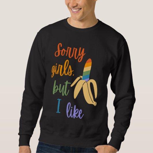 Gay Sorry Girls I Like Bananas Sweatshirt (Vorderseite)
