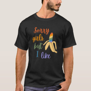 Gay Sorry Girls Ich mag Bananen T-Shirt