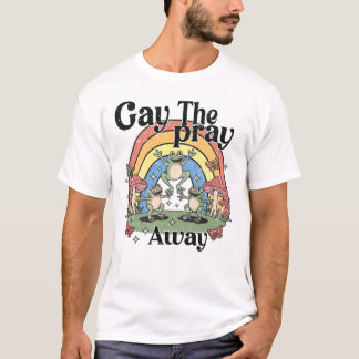 Gay The Pray Away Regenbogen Lustiges Meme Frösche T-Shirt