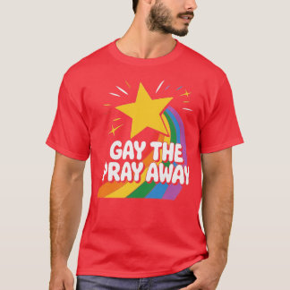 Gay the Pray T-Shirt