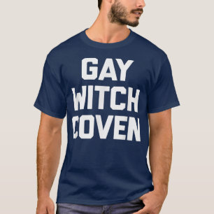 Gay Witch Coven Funny Sprichwort Sarcastic Novelty T-Shirt