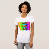 Gayer Than You T-Shirt (Vorne ganz)