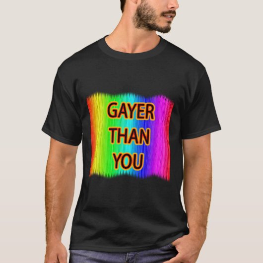 Gayer Than You T-Shirt (Vorderseite)