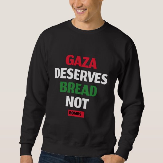 Gaza verdient Brot, nicht Bomben Gaza-Hunger Sweatshirt (Vorderseite)
