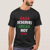 Gaza verdient Brot, nicht Bomben Gaza-Hunger T-Shirt (Vorderseite)