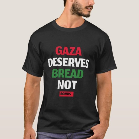 Gaza verdient Brot, nicht Bomben Gaza-Hunger T-Shirt (Vorderseite)