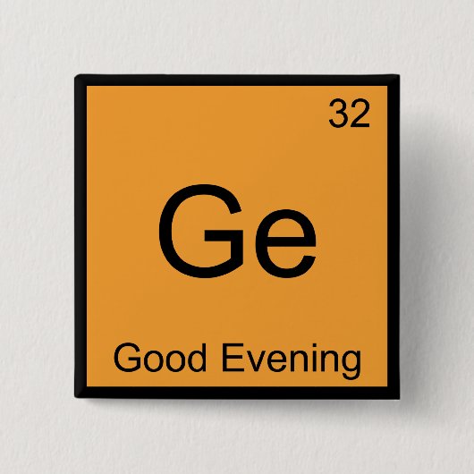 Ge - Good Abend Funny Chemistry Element Symbol T Button (Vorderseite)