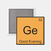 Ge - Good Abend Funny Chemistry Element Symbol T Magnet (Vorderseite/Rückseite)