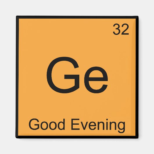 Ge - Good Abend Funny Chemistry Element Symbol T Magnet (Vorne)