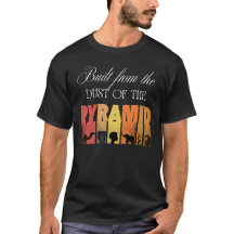 Gebaut aus dem Staub der Pyramide | T-Shirt